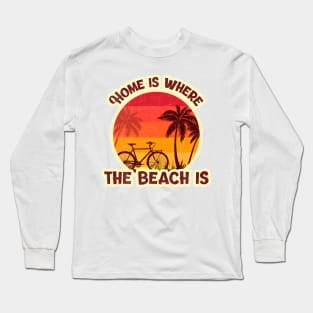 Home is where the beach is Summertime Ocean Beach Design Long Sleeve T-Shirt